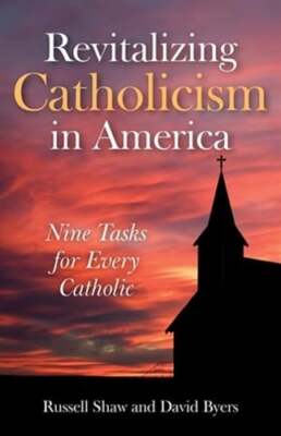 Revitalizing Catholicism in America: Nine Tasks for Every Catholic by Shaw: Used