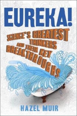 Eureka!: Sciences Greatest Thinkers and Their Key Breakthroughs, Muir, Hazel, Us