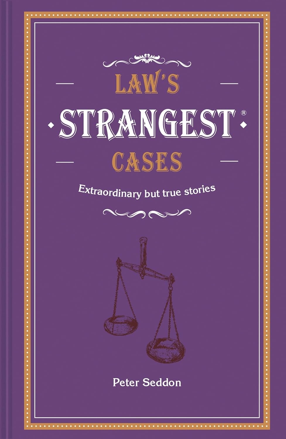 Law's Strangest Cases: Extraordinary but true tales from over five centuries of