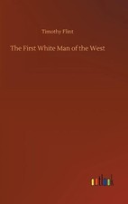 The First White Man of the West by Timothy Flint (English) Hardcover Book