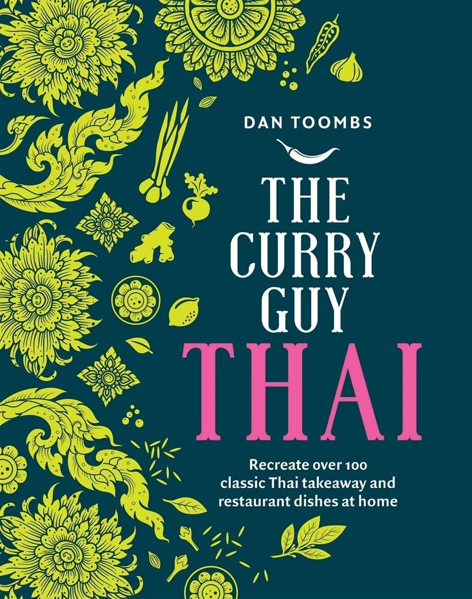 Curry Guy Thai: Recreate Over 100 Classic Thai Takeaway Dishes By Dan Toombs