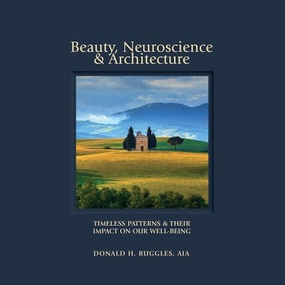 Beauty, Neuroscience, and Architecture by Donald H. Ruggles - 9780692928622