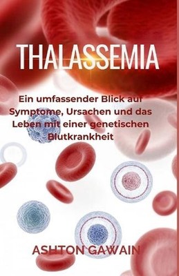 Thalassemia: Ein umfassender Blick auf Symptome, Ursachen und das Leben mit eine