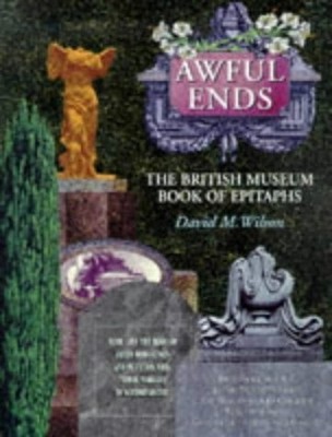 Awful Ends: British Museum Book of ..., Wilson, David M