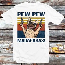 Pew Pew Madafakas Dog Buldog Pug Pet Lover Funny T Shirt B664