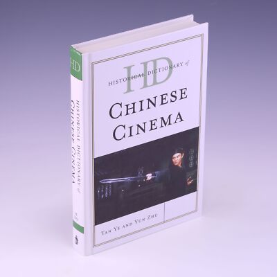 Historical Dictionary of Chinese Cinema (Historical by Tan Ye & Yun Zhu