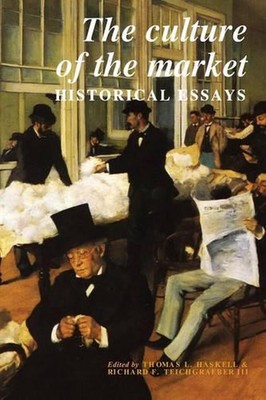 Die Kultur des Marktes: Historische Essays von Thomas L. Haskell (Englisch) Papier