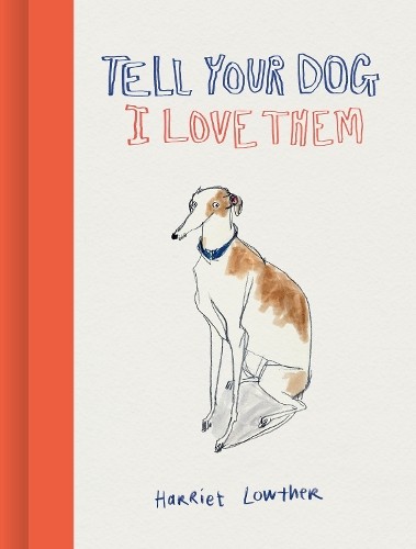 Harriet Lowther Tell Your Dog I Love Them (Copertina rigida)