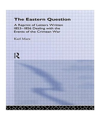 The Eastern Question: A Reprint of Letters Written 1853-1856 Dealing with the Ev