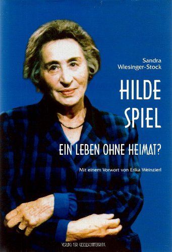 Hilde Spiel - ein Leben ohne Heimat. Biographische Texte zur Kultur- und Zeitges - Wiesinger-Stock, Sandra