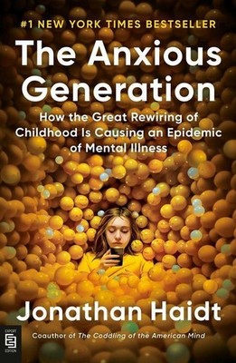 The Anxious Generation How the Great Rewiring of Childhood Is Causing an Epid...