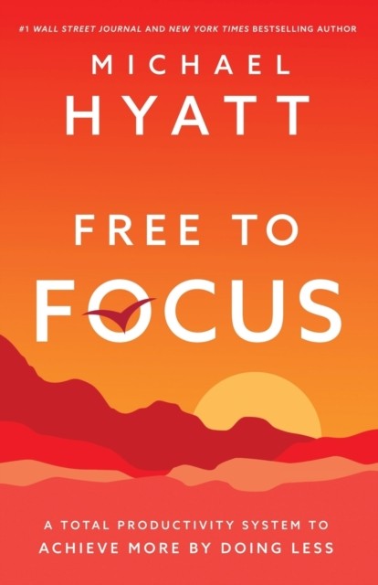 Free to Focus by Michael Hyatt (Paperback Book)
