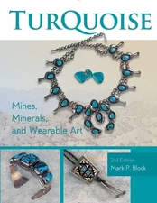 Turquoise Mines, Minerals, and Wearable Art, 2nd Edition by Mark P. Block ...