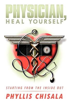 Physician, Heal Yourself: Starting from the Inside Out                         