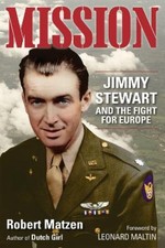 Mission: Jimmy Stewart and the Fight for Europe by Robert Matzen [Paperback]