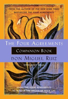 The Four Agreements Companion Book: Using the Four Agreements to Master the ...