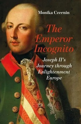 The Emperor Incognito | Joseph II's Journey Through Enlightenment Europe | Buch