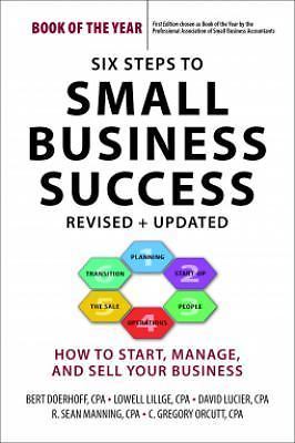 Six Steps to Small Business Success : How to Start, Manage, and Sell Your...