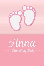 Anna - Mein Baby-Buch: Personalisiertes Baby Bu. Baby-Buch<|