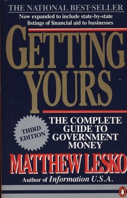 Getting Yours: The Complete Guide to Government Money, Third Edition - Lesko...