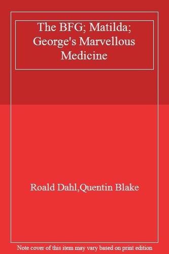 The BFG; Matilda; George's Marvellous Medicine By Roald Dahl,Quentin Blake