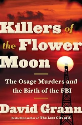 Killers of the Flower Moon: The Osage Murders and the Birth of the FBI by David