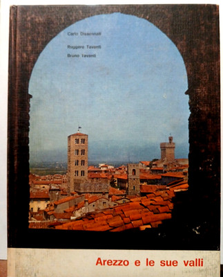 Arezzo e le sue valli  by C. DISSENNATI, R. TAVANTI, B TAVANTI - 1972