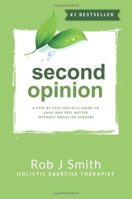 Second Opinion: A Step by Step Holistic Guide to Look and Feel Better Withou...