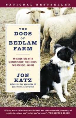 The Dogs of Bedlam Farm: An Adventure with Sixteen Sheep, Three Dogs, Two: Used