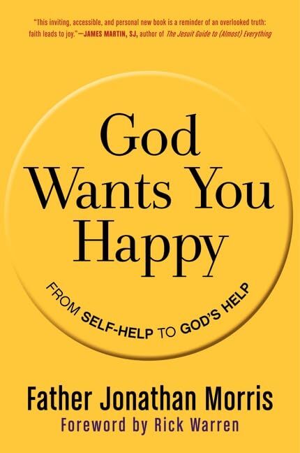 God Wants You Happy: From Self-Help to God's Help by Jonathan Morris