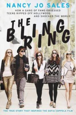 The Bling Ring: How a Gang of Fame-Obsessed Teens Ripped Off Hollywood an - GOOD