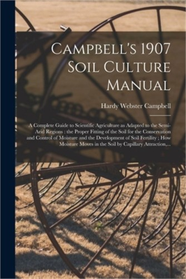 #ad Campbell#x27;s 1907 Soil Culture Manual: a Complete Guide to Scientific Agriculture $29.03