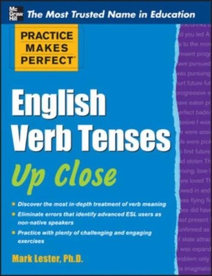 Practice Makes Perfect English Verb Tenses Up Close Mark Lester P
