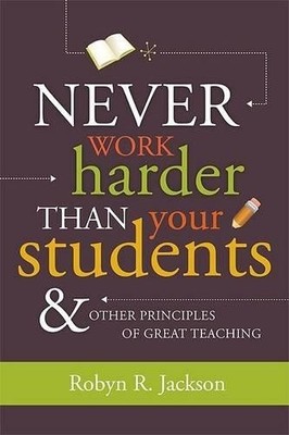 Never Work Harder Than Your Students & Other Principl... by Jackson, Robyn Renee