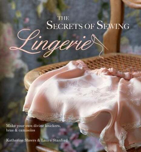 The Secrets of Sewing Lingerie: Make your own divine knickers, bras & camisoles - Zdjęcie 1 z 1
