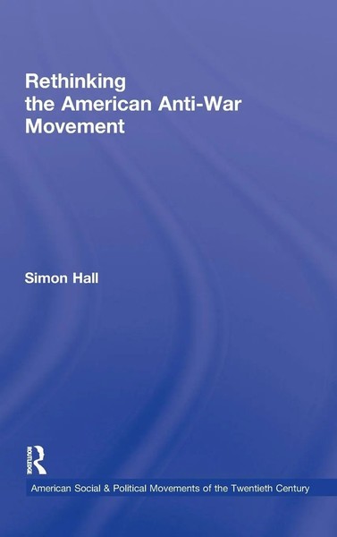 Rethinking The American Anti-War Movement | Simon Hall | Buch | Englisch | 2011-image