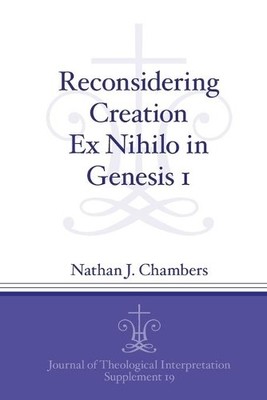 Reconsidering Creation Ex Nihilo in Genesis 1 by Nathan J. Ch... - 9781646020652