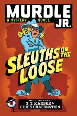 Murdle Jr.: Sleuths on the Loose by G.T. Karber Hardcover Book