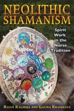 Neolithic Shamanism: Spirit Work in the Norse Tradition by Raven