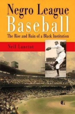 Negro League Baseball: The Rise and Ruin of a Black Institution by