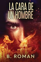 La Cara De Un Hombre B. Roman Taschenbuch Kartoniert / Broschiert Spanisch 2021