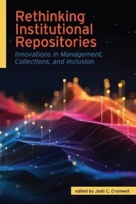 Josh C. Cromwell Rethinking Institutional Repositories (Paperback) (UK IMPORT)