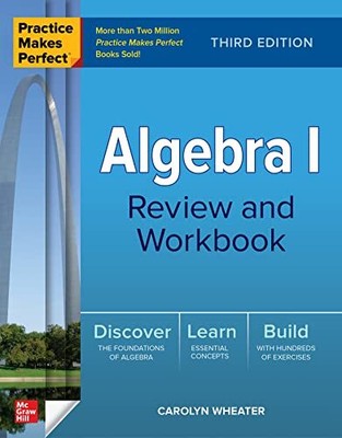 Practice Makes Perfect: Algebra I Review and Workbook, Third Edi