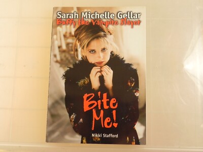 Bite Me!: Sarah Michelle Gellar and Buffy the Vampire Slayer by Nikki Stafford