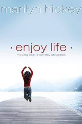 Enjoy Life: Moving Past Everyday Struggles - Paperback By Hickey, Marilyn - GOOD