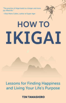 How to Ikigai: Lessons for Finding Happiness and Living Your Lifes  - GOOD