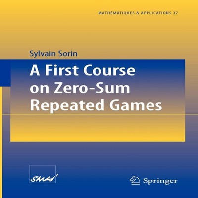 A First Course on Zero-Sum Repeated Games S. Sorin Paperback Spri