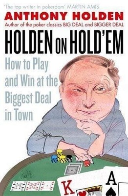 Holden On Hold'em: How to Play and Win at the Bigg by Holden, Anthony 1408700557