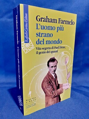 Farmelo, L'uomo più strano del mondo. Vita segreta di Paul Dirac. Cortina ed '13
