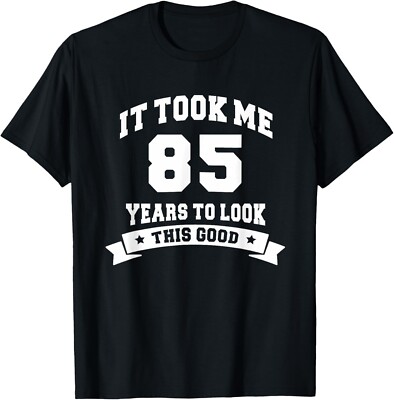 It Took Me 85 Years To Look This Good Birthday Gifts Gift Unisex T-Shirt